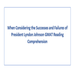 When Considering the Successes and Failures of President Lyndon Johnson GMAT Reading Comprehension